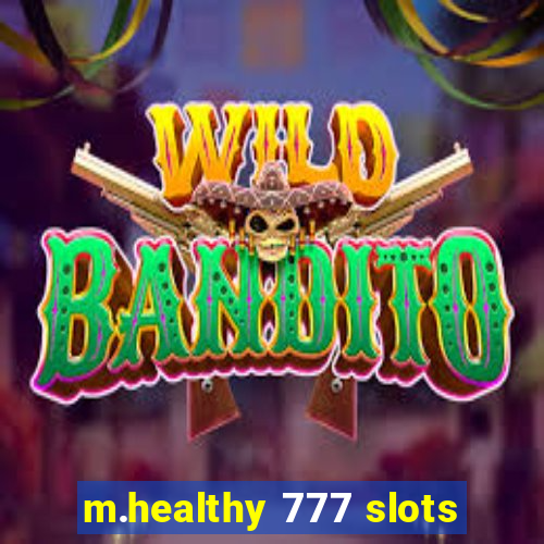 m.healthy 777 slots
